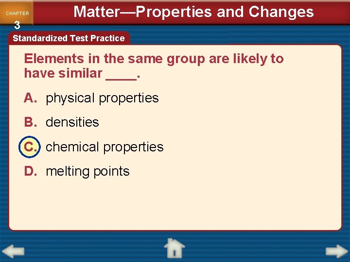 CHAPTER 3 Matter—Properties and Changes Standardized Test Practice Elements in the same group are