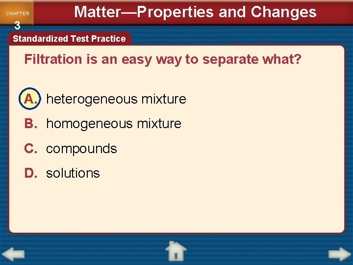CHAPTER 3 Matter—Properties and Changes Standardized Test Practice Filtration is an easy way to