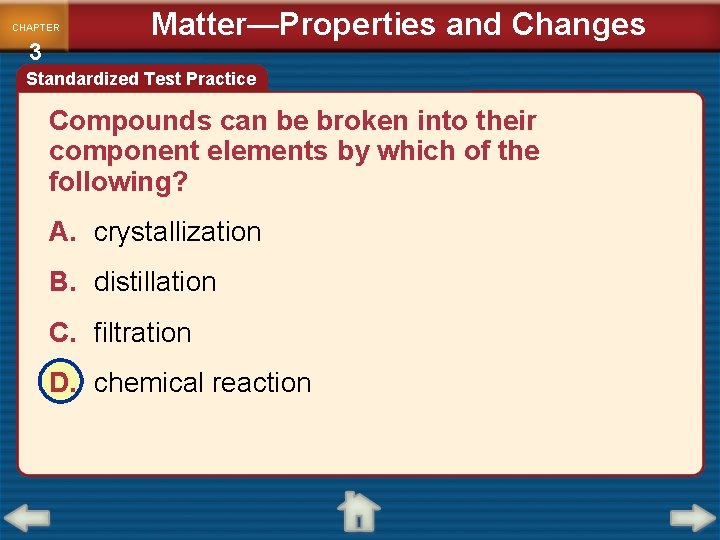 CHAPTER 3 Matter—Properties and Changes Standardized Test Practice Compounds can be broken into their