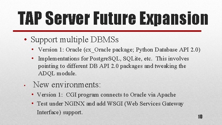 TAP Server Future Expansion • Support multiple DBMSs • Version 1: Oracle (cx_Oracle package;