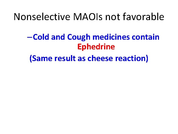 Nonselective MAOIs not favorable – Cold and Cough medicines contain Ephedrine (Same result as