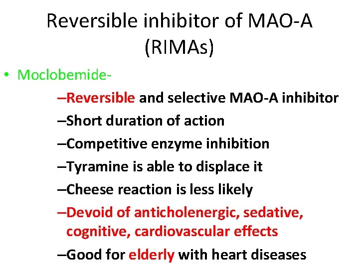 Reversible inhibitor of MAO-A (RIMAs) • Moclobemide–Reversible and selective MAO-A inhibitor –Short duration of