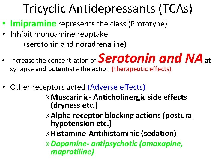 Tricyclic Antidepressants (TCAs) • Imipramine represents the class (Prototype) • Inhibit monoamine reuptake (serotonin