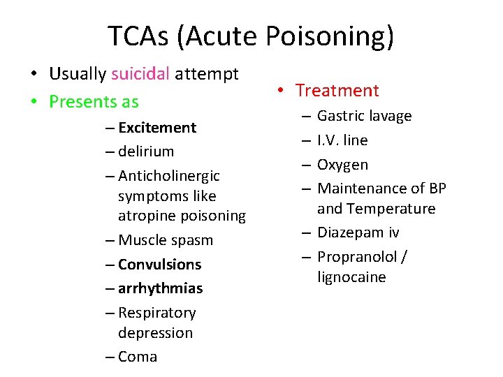 TCAs (Acute Poisoning) • Usually suicidal attempt • Presents as – Excitement – delirium