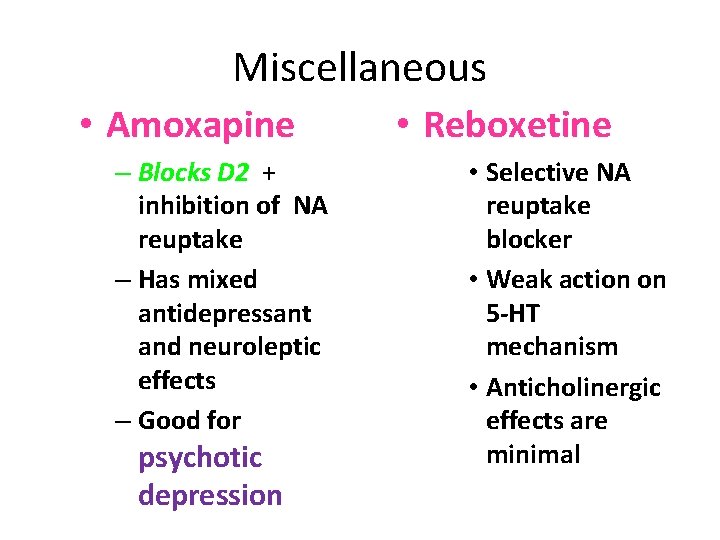 Miscellaneous • Amoxapine – Blocks D 2 + inhibition of NA reuptake – Has