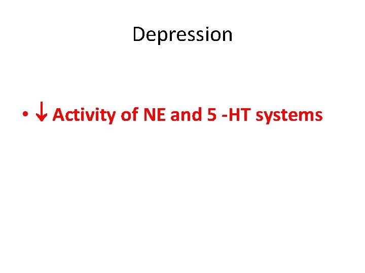 Depression • Activity of NE and 5 -HT systems 