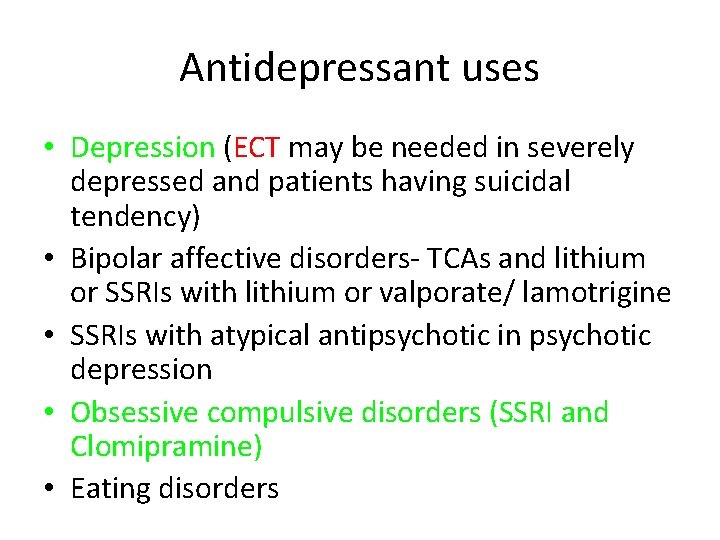 Antidepressant uses • Depression (ECT may be needed in severely depressed and patients having