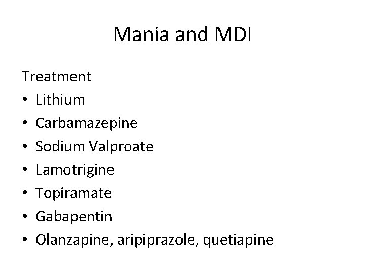 Mania and MDI Treatment • Lithium • Carbamazepine • Sodium Valproate • Lamotrigine •