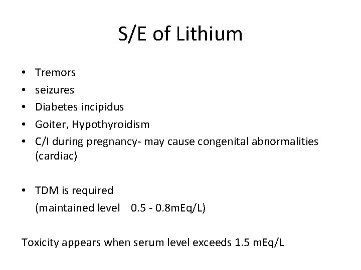 S/E of Lithium • • • Tremors seizures Diabetes incipidus Goiter, Hypothyroidism C/I during