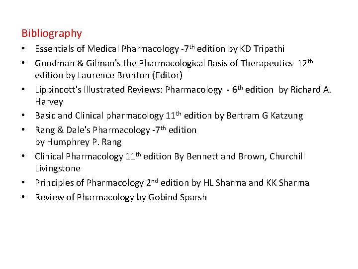 Bibliography • Essentials of Medical Pharmacology -7 th edition by KD Tripathi • Goodman