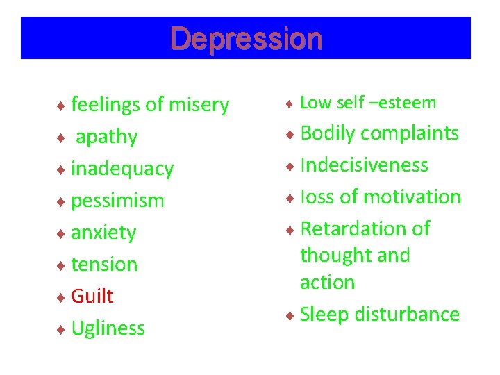 Depression ¨ feelings of misery ¨ apathy ¨ inadequacy ¨ pessimism ¨ anxiety ¨