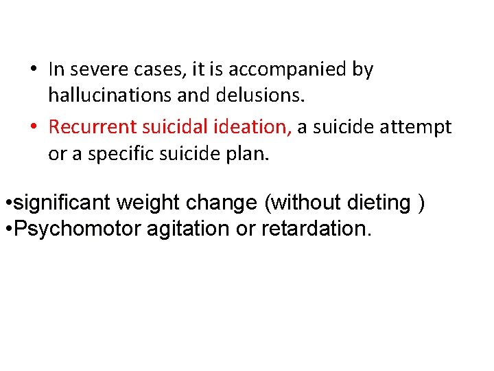  • In severe cases, it is accompanied by hallucinations and delusions. • Recurrent