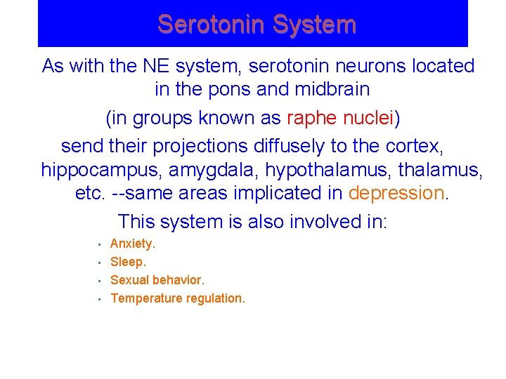 Serotonin System As with the NE system, serotonin neurons located in the pons and