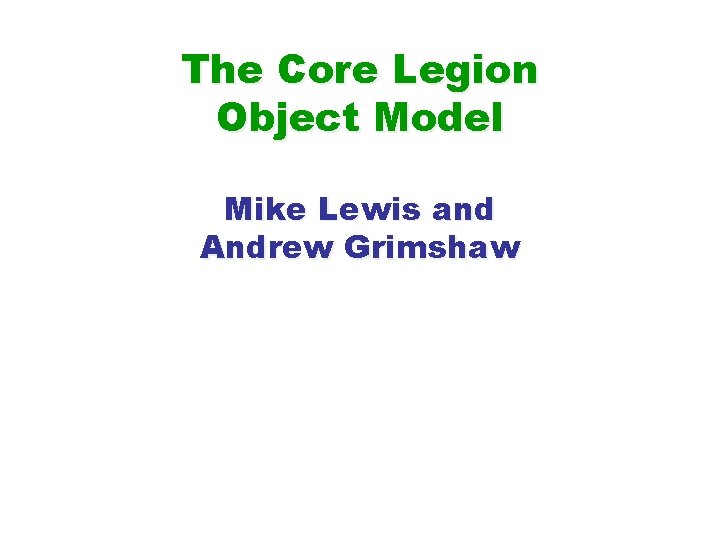 The Core Legion Object Model Mike Lewis and Andrew Grimshaw 