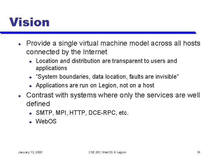 Vision l Provide a single virtual machine model across all hosts connected by the