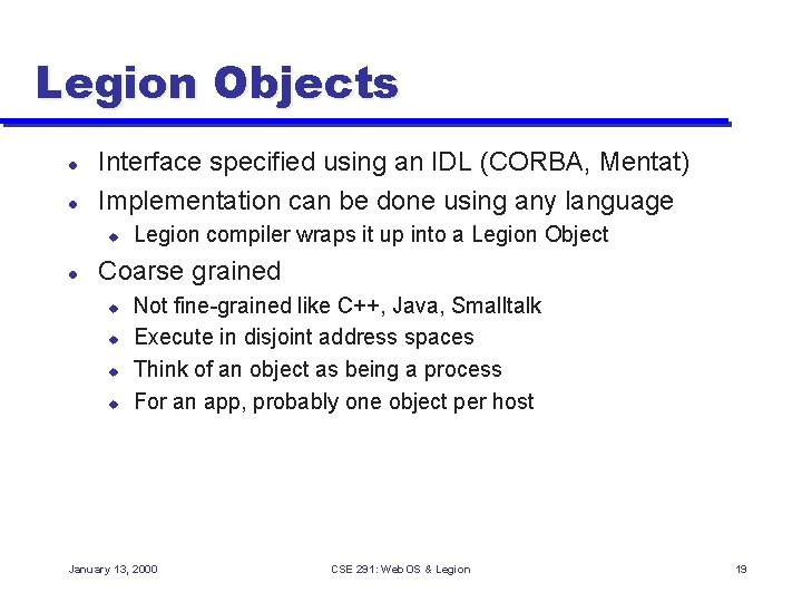 Legion Objects l l Interface specified using an IDL (CORBA, Mentat) Implementation can be