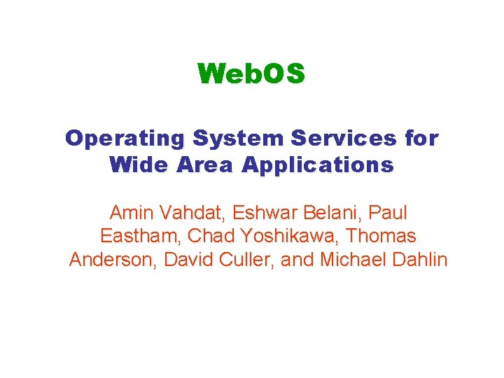 Web. OS Operating System Services for Wide Area Applications Amin Vahdat, Eshwar Belani, Paul