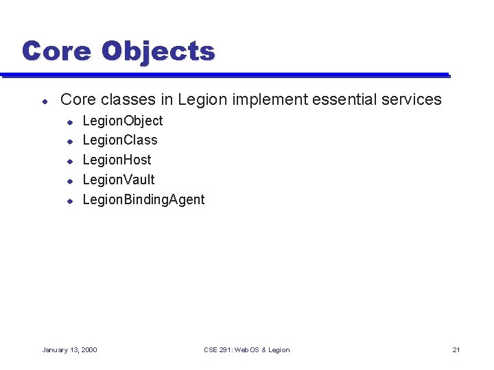 Core Objects l Core classes in Legion implement essential services u u u Legion.