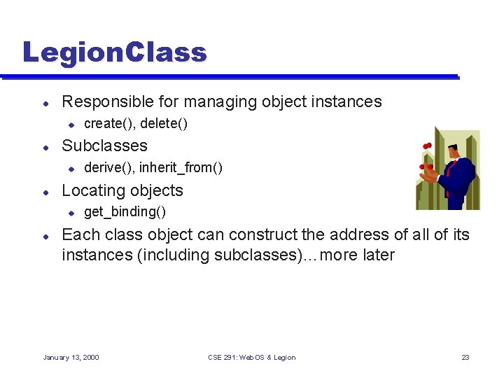 Legion. Class l Responsible for managing object instances u l Subclasses u l derive(),