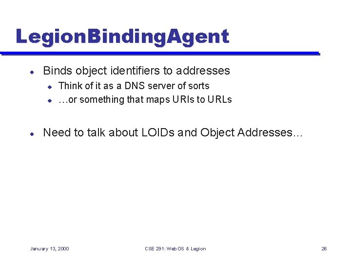 Legion. Binding. Agent l Binds object identifiers to addresses u u l Think of