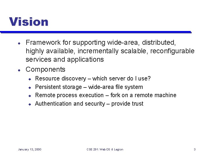 Vision l l Framework for supporting wide-area, distributed, highly available, incrementally scalable, reconfigurable services