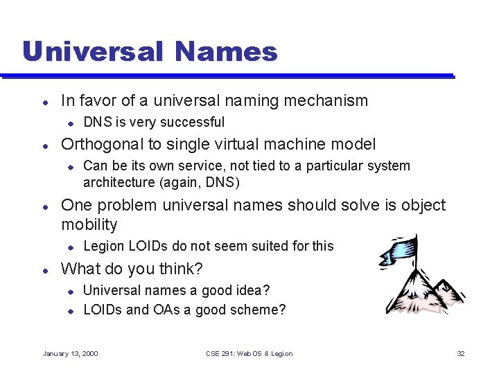 Universal Names l In favor of a universal naming mechanism u l Orthogonal to