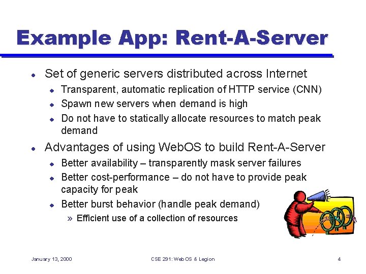 Example App: Rent-A-Server l Set of generic servers distributed across Internet u u u
