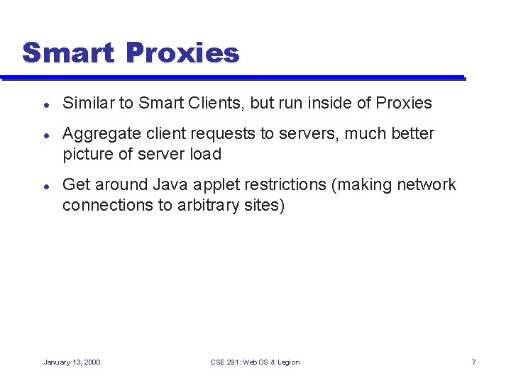 Smart Proxies l l l Similar to Smart Clients, but run inside of Proxies