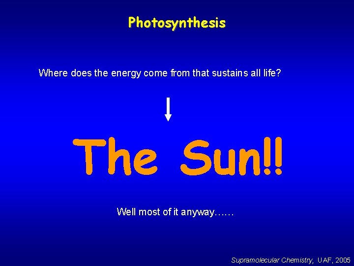 Photosynthesis Where does the energy come from that sustains all life? The Sun!! Well