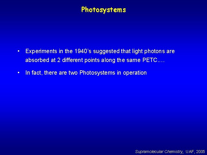 Photosystems • Experiments in the 1940’s suggested that light photons are absorbed at 2