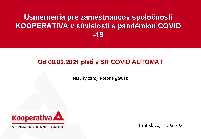 Usmernenia pre zamestnancov spoločnosti KOOPERATIVA v súvislosti s pandémiou COVID -19 Od 08. 02.