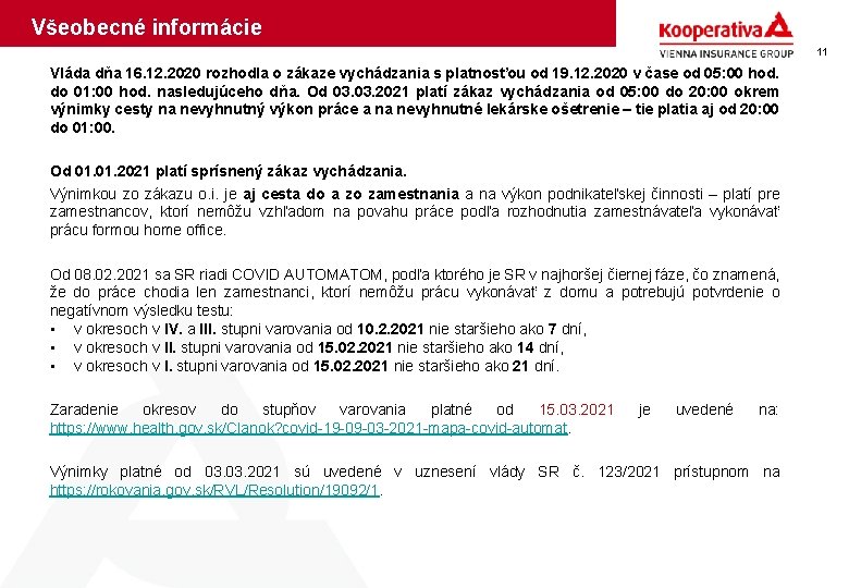 Všeobecné informácie 11 Vláda dňa 16. 12. 2020 rozhodla o zákaze vychádzania s platnosťou