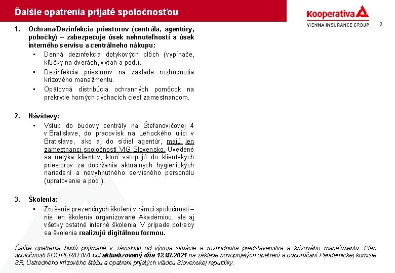 Ďalšie opatrenia prijaté spoločnosťou 1. Ochrana/Dezinfekcia priestorov (centrála, agentúry, pobočky) – zabezpečuje úsek nehnuteľností