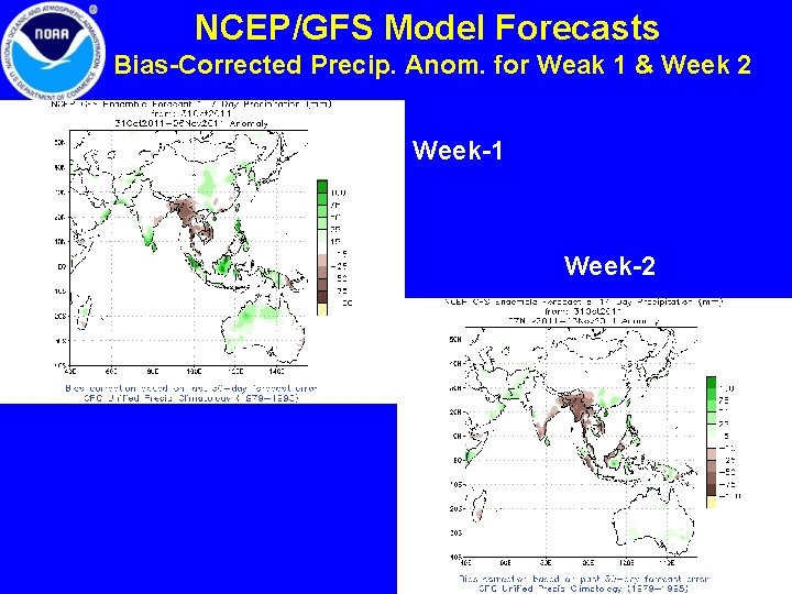 NCEP/GFS Model Forecasts Bias-Corrected Precip. Anom. for Weak 1 & Week 2 Week-1 Week-2