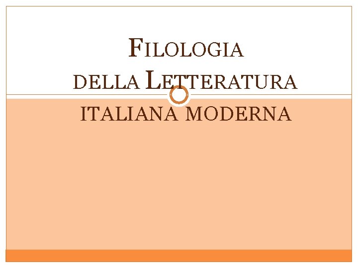 FILOLOGIA DELLA LETTERATURA ITALIANA MODERNA A. A. 2013/2014 D O C E N T