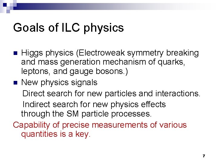 Goals of ILC physics Higgs physics (Electroweak symmetry breaking and mass generation mechanism of