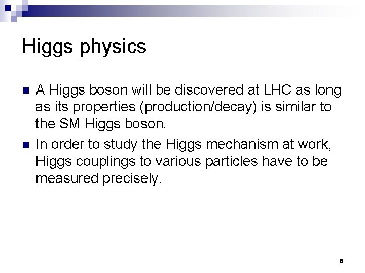 Higgs physics n n A Higgs boson will be discovered at LHC as long