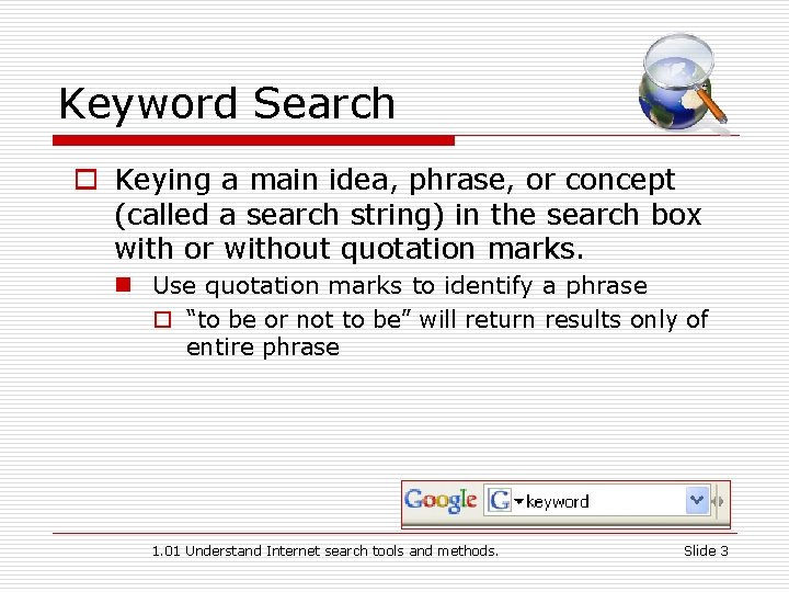 Keyword Search o Keying a main idea, phrase, or concept (called a search string)