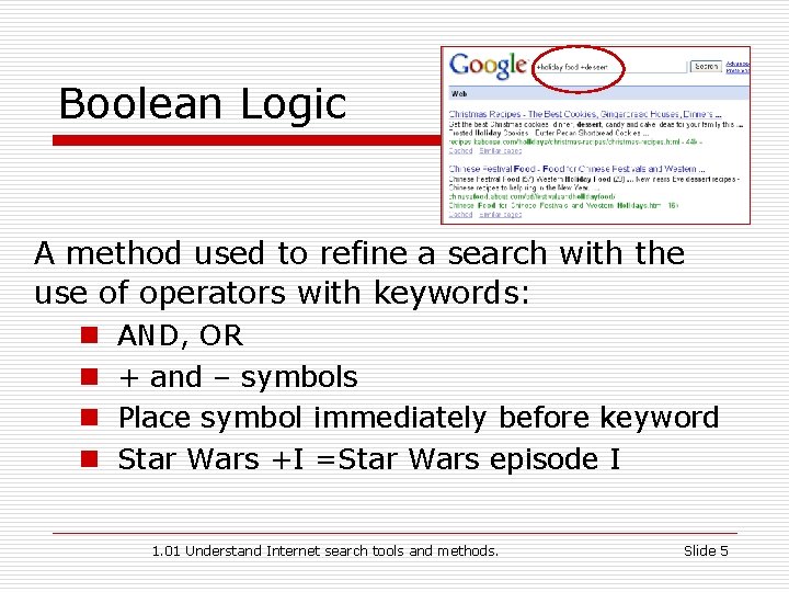 Boolean Logic A method used to refine a search with the use of operators