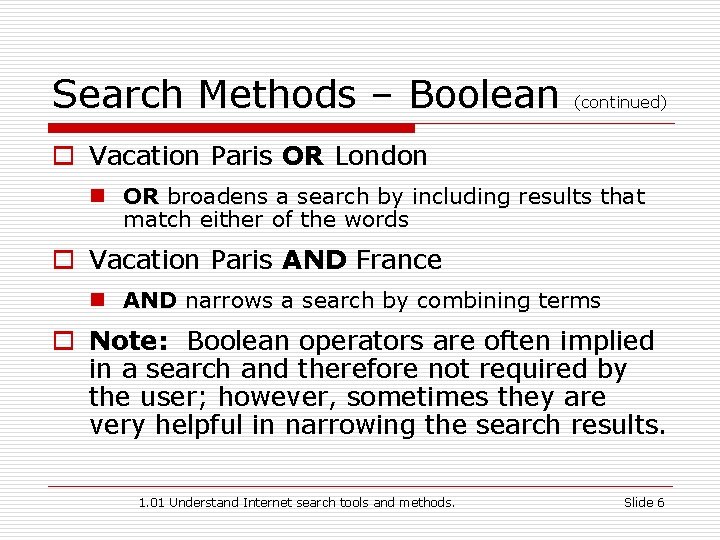 Search Methods – Boolean (continued) o Vacation Paris OR London n OR broadens a