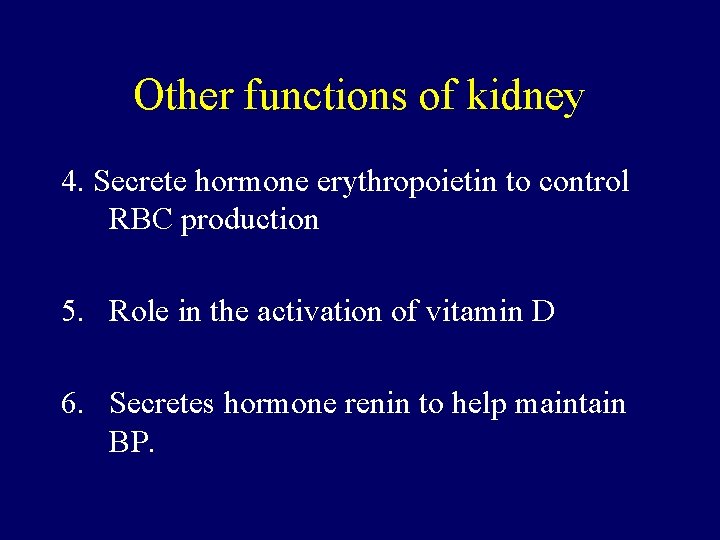 Other functions of kidney 4. Secrete hormone erythropoietin to control RBC production 5. Role