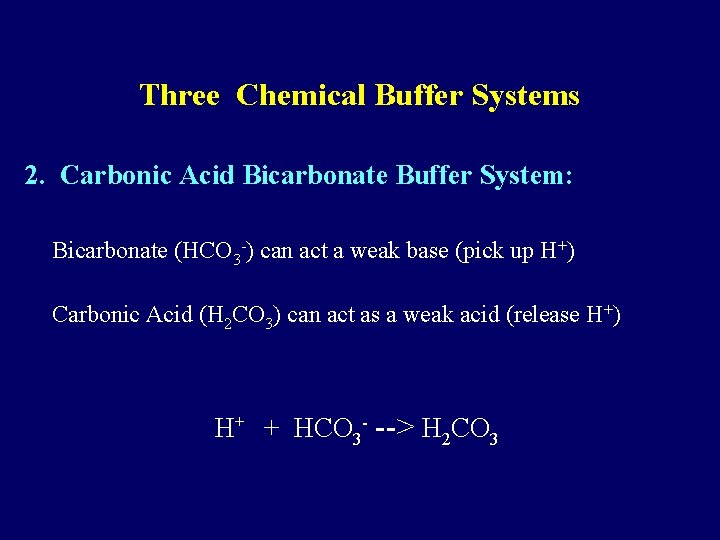 Three Chemical Buffer Systems 2. Carbonic Acid Bicarbonate Buffer System: Bicarbonate (HCO 3 -)