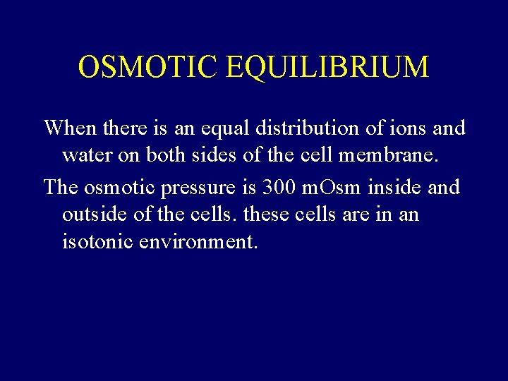 OSMOTIC EQUILIBRIUM When there is an equal distribution of ions and water on both