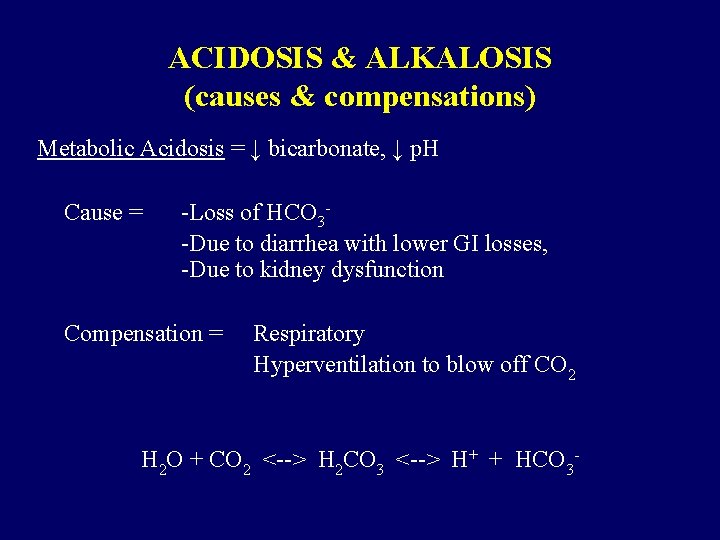 ACIDOSIS & ALKALOSIS (causes & compensations) Metabolic Acidosis = ↓ bicarbonate, ↓ p. H