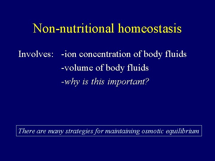 Non-nutritional homeostasis Involves: -ion concentration of body fluids -volume of body fluids -why is