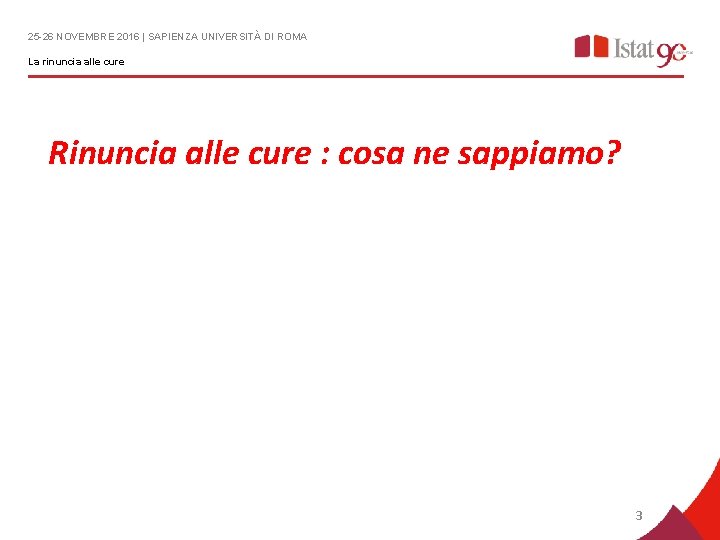 25 -26 NOVEMBRE 2016 | SAPIENZA UNIVERSITÀ DI ROMA La rinuncia alle cure Rinuncia 25 -26 NOVEMBRE 2016 | SAPIENZA UNIVERSITÀ DI ROMA La rinuncia alle cure Rinuncia