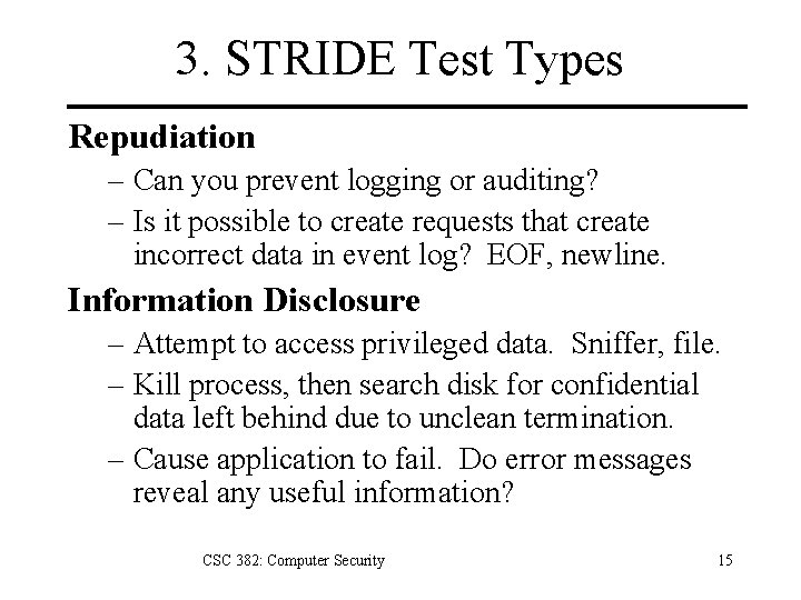 3. STRIDE Test Types Repudiation – Can you prevent logging or auditing? – Is