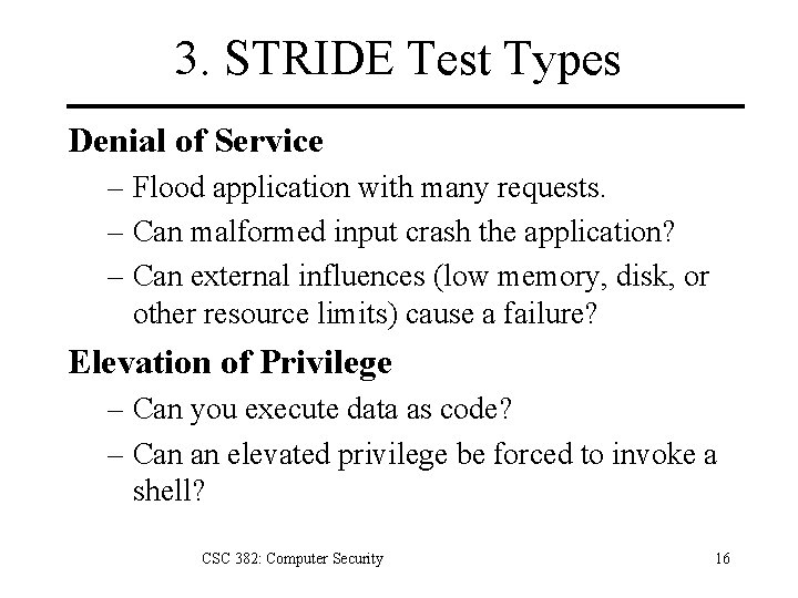 3. STRIDE Test Types Denial of Service – Flood application with many requests. –