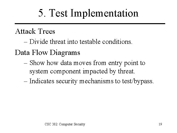 5. Test Implementation Attack Trees – Divide threat into testable conditions. Data Flow Diagrams