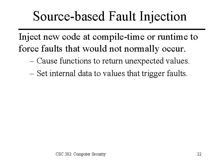 Source-based Fault Injection Inject new code at compile-time or runtime to force faults that